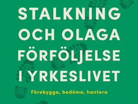 Stalkning och olaga förföljelse i yrkeslivet : förebygga, bedöma, hantera For Cheap