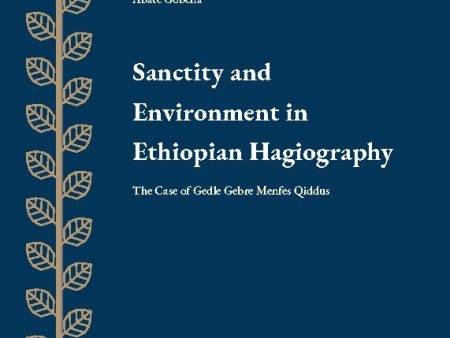 Sanctity and ernvironment in Ethiopian Hagiography : the case of Gedle Gebre Online Sale