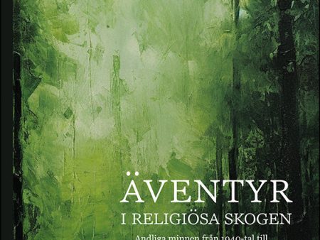 Äventyr i religiösa skogen : Andliga minnen från 1940-tal till 2023, samt dagbok från möten med en vän 2022-2023 Supply