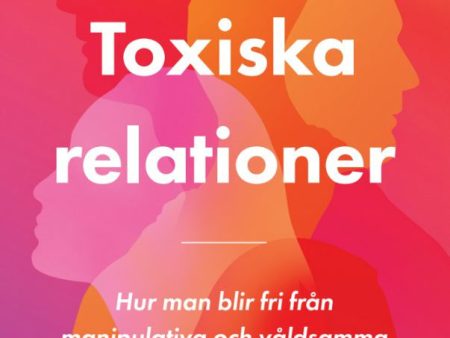 Toxiska relationer : hur man blir fri från manipulativa och våldsamma partners Supply