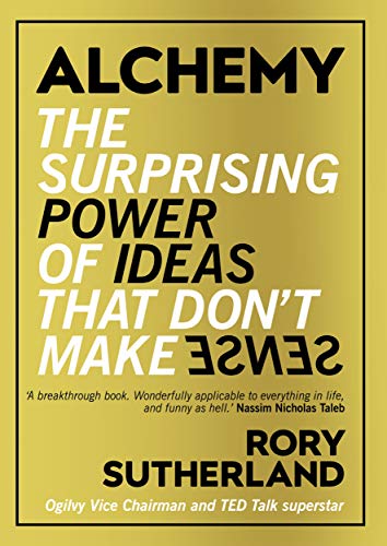 Alchemy: The Surprising Power Of Ideas That Don t Make Sense on Sale