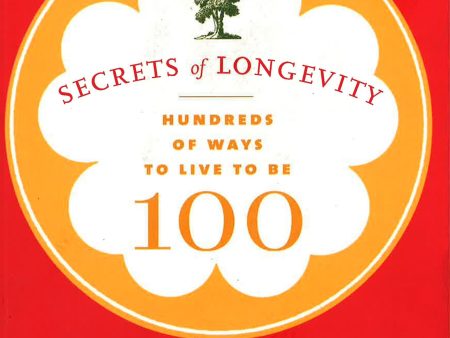 Secrets Of Longevity: Hundreds Of Ways To Live To Be 100 Online now